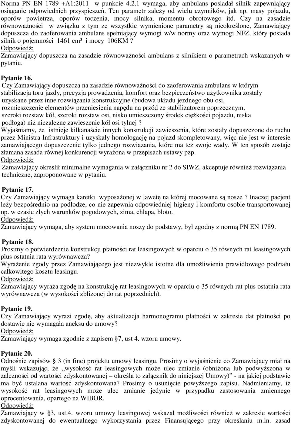 Czy na zasadzie równoważności w związku z tym że wszystkie wymienione parametry są nieokreślone, Zamawiający dopuszcza do zaoferowania ambulans spełniający wymogi w/w normy oraz wymogi NFZ, który