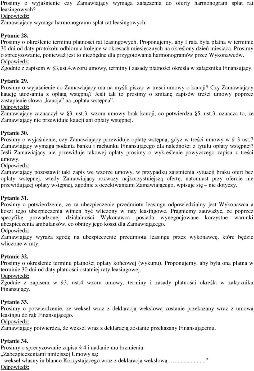 Prosimy o sprecyzowanie, ponieważ jest to niezbędne dla przygotowania harmonogramów przez Wykonawców. Zgodnie z zapisem w 3,ust.4.