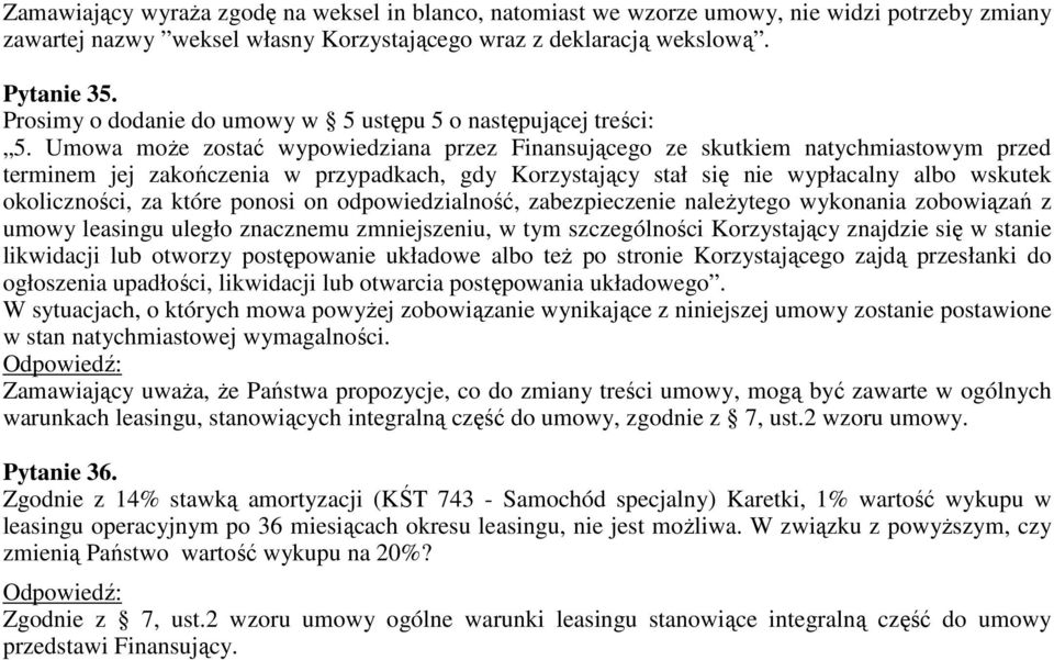 Umowa może zostać wypowiedziana przez Finansującego ze skutkiem natychmiastowym przed terminem jej zakończenia w przypadkach, gdy Korzystający stał się nie wypłacalny albo wskutek okoliczności, za