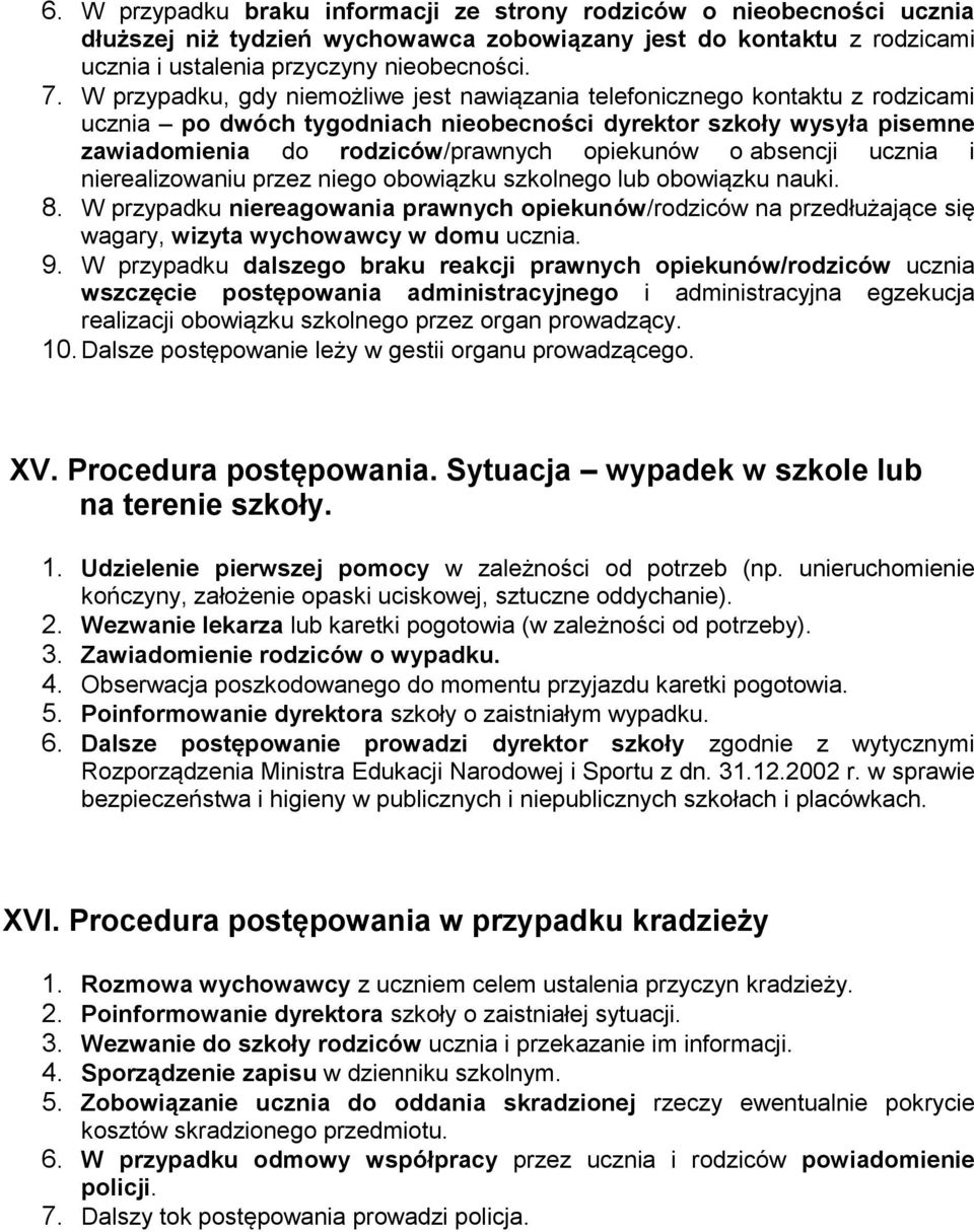 absencji ucznia i nierealizowaniu przez niego obowiązku szkolnego lub obowiązku nauki. 8.