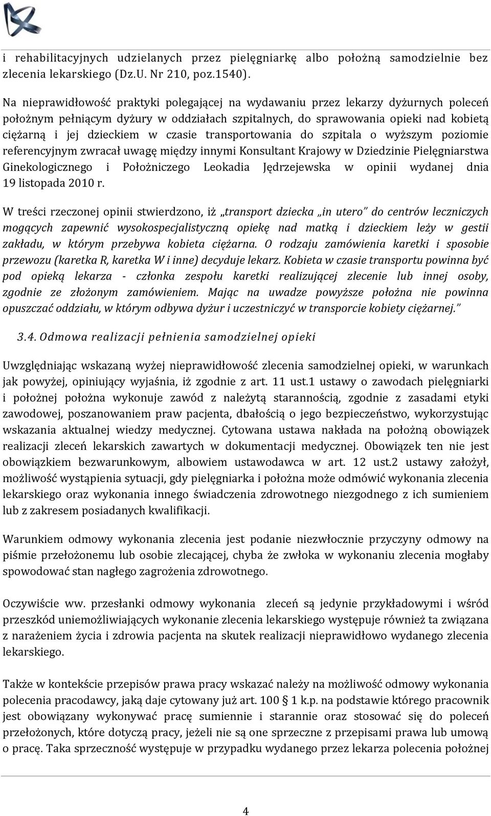 czasie transportowania do szpitala o wyższym poziomie referencyjnym zwracał uwagę między innymi Konsultant Krajowy w Dziedzinie Pielęgniarstwa Ginekologicznego i Położniczego Leokadia Jędrzejewska w