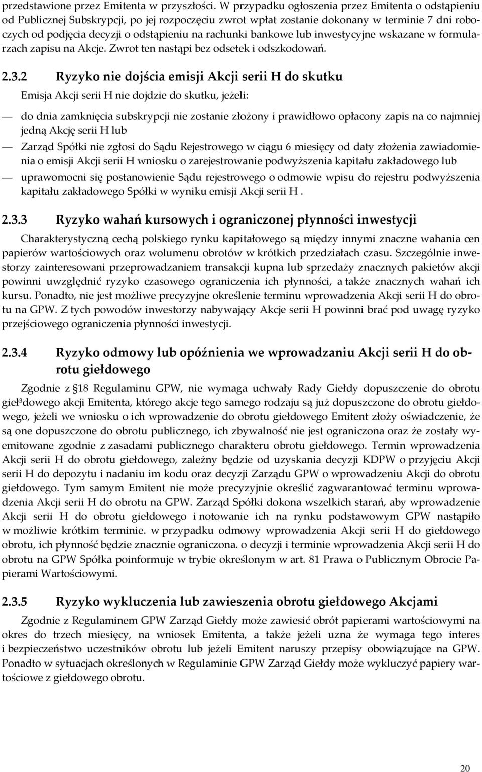 rachunki bankowe lub inwestycyjne wskazane w formularzach zapisu na Akcje. Zwrot ten nastąpi bez odsetek i odszkodowań. 2.3.