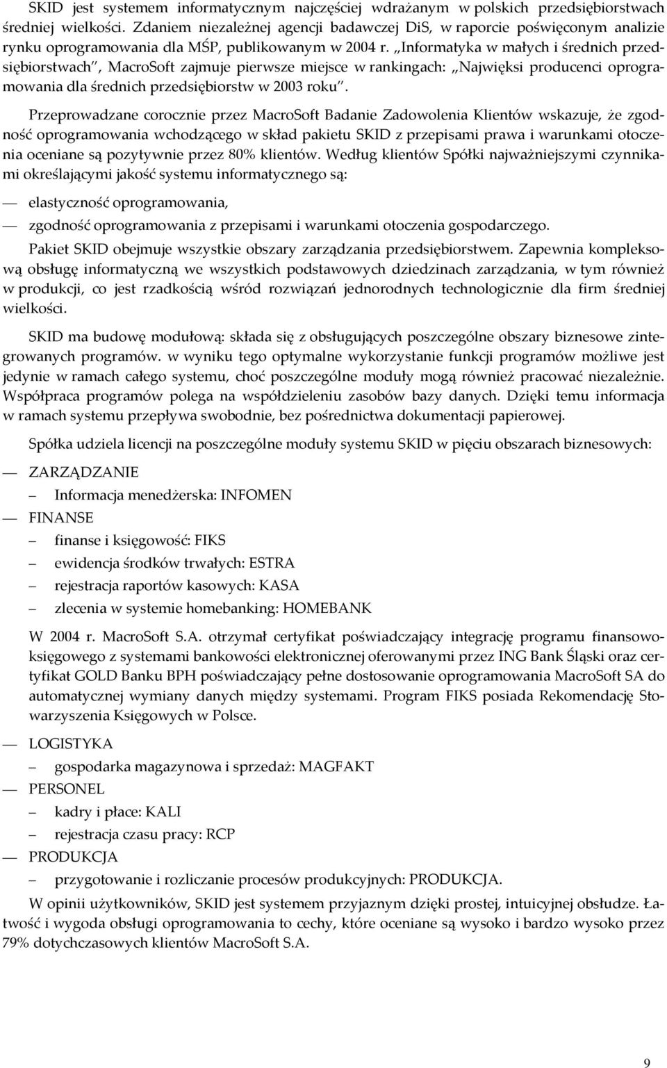 Informatyka w małych i średnich przedsiębiorstwach, MacroSoft zajmuje pierwsze miejsce w rankingach: Najwięksi producenci oprogramowania dla średnich przedsiębiorstw w 2003 roku.