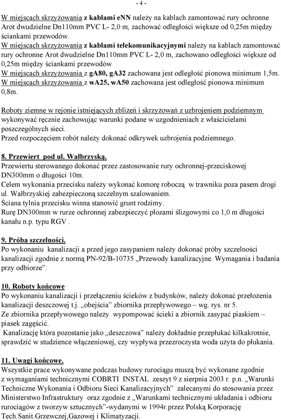 przewodów W miejscach skrzyżowania z ga80, ga32 zachowana jest odległość pionowa minimum 1,5m. W miejscach skrzyżowania z wa25, wa50 zachowana jest odległość pionowa minimum 0,8m.