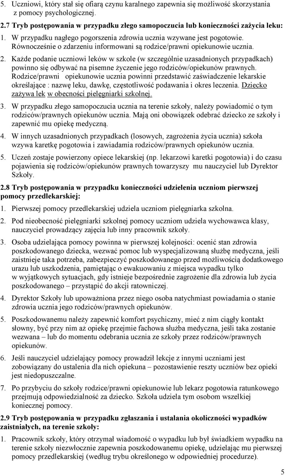 Każde podanie uczniowi leków w szkole (w szczególnie uzasadnionych przypadkach) powinno się odbywać na pisemne życzenie jego rodziców/opiekunów prawnych.