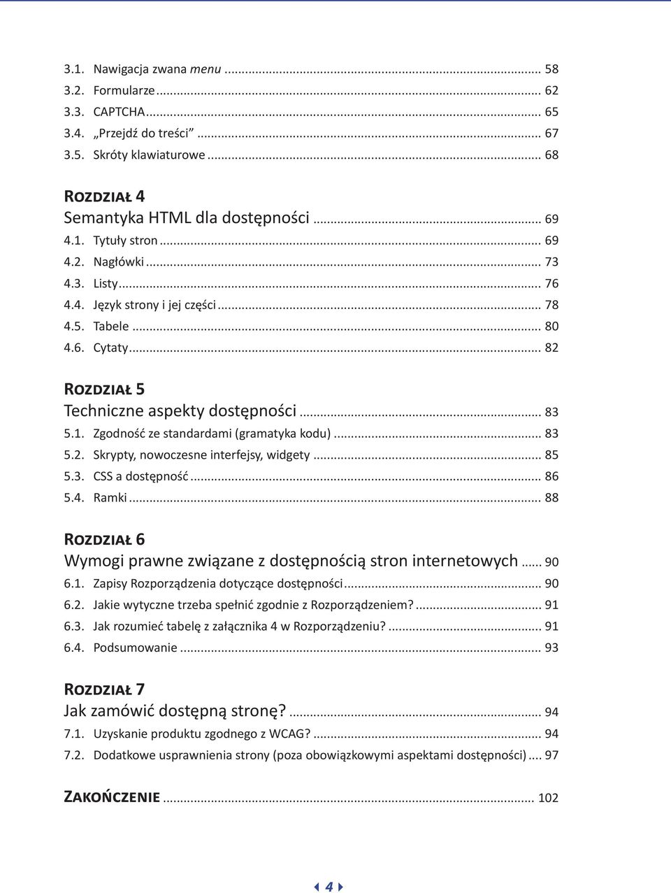 Zgodność ze standardami (gramatyka kodu)... 83 5.2. Skrypty, nowoczesne interfejsy, widgety... 85 5.3. CSS a dostępność... 86 5.4. Ramki.