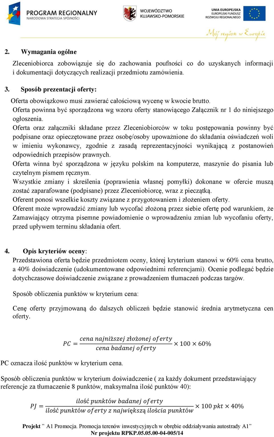 Oferta oraz załączniki składane przez Zleceniobiorców w toku postępowania powinny być podpisane oraz opieczętowane przez osobę/osoby upoważnione do składania oświadczeń woli w imieniu wykonawcy,