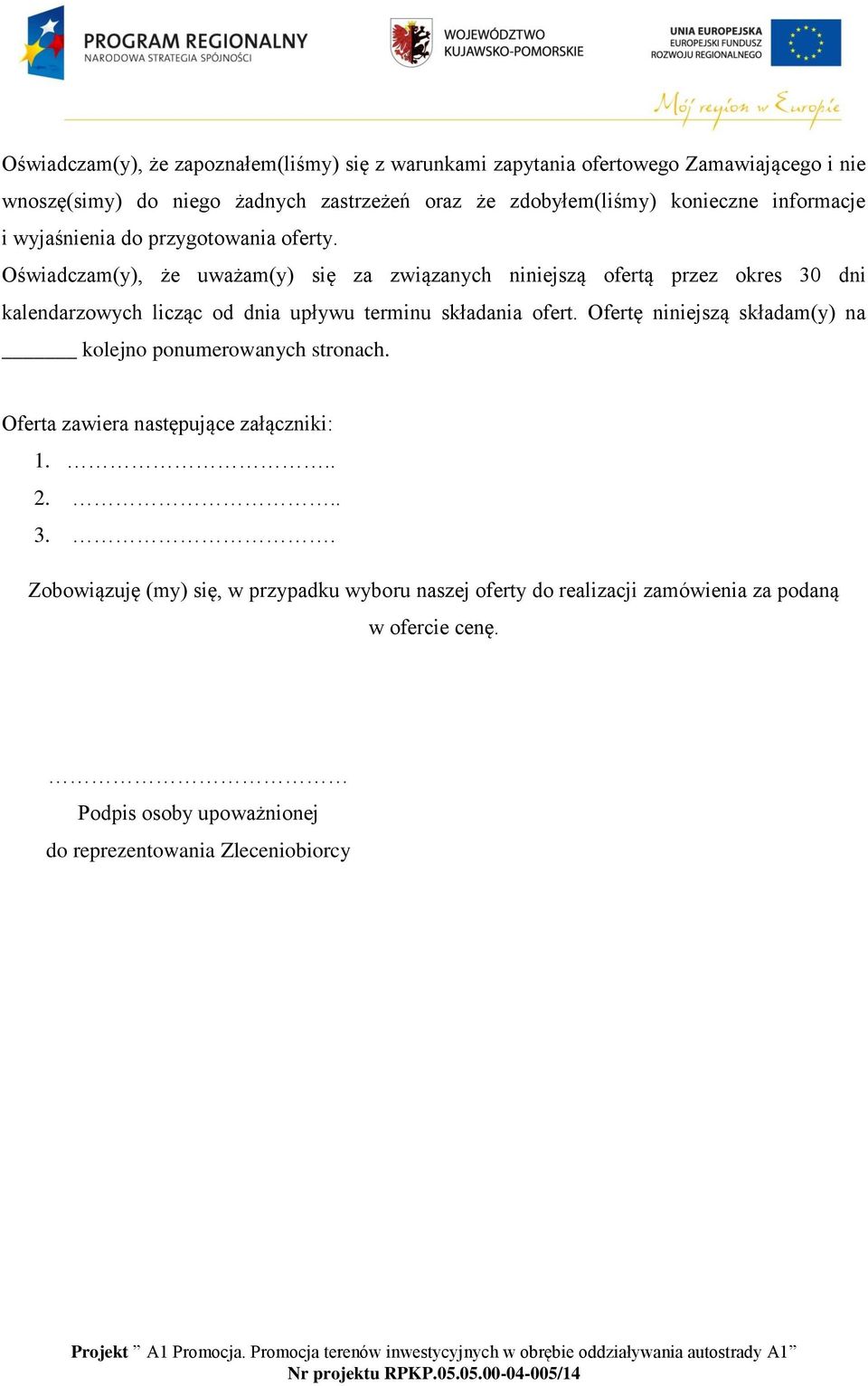 Oświadczam(y), że uważam(y) się za związanych niniejszą ofertą przez okres 30 dni kalendarzowych licząc od dnia upływu terminu składania ofert.