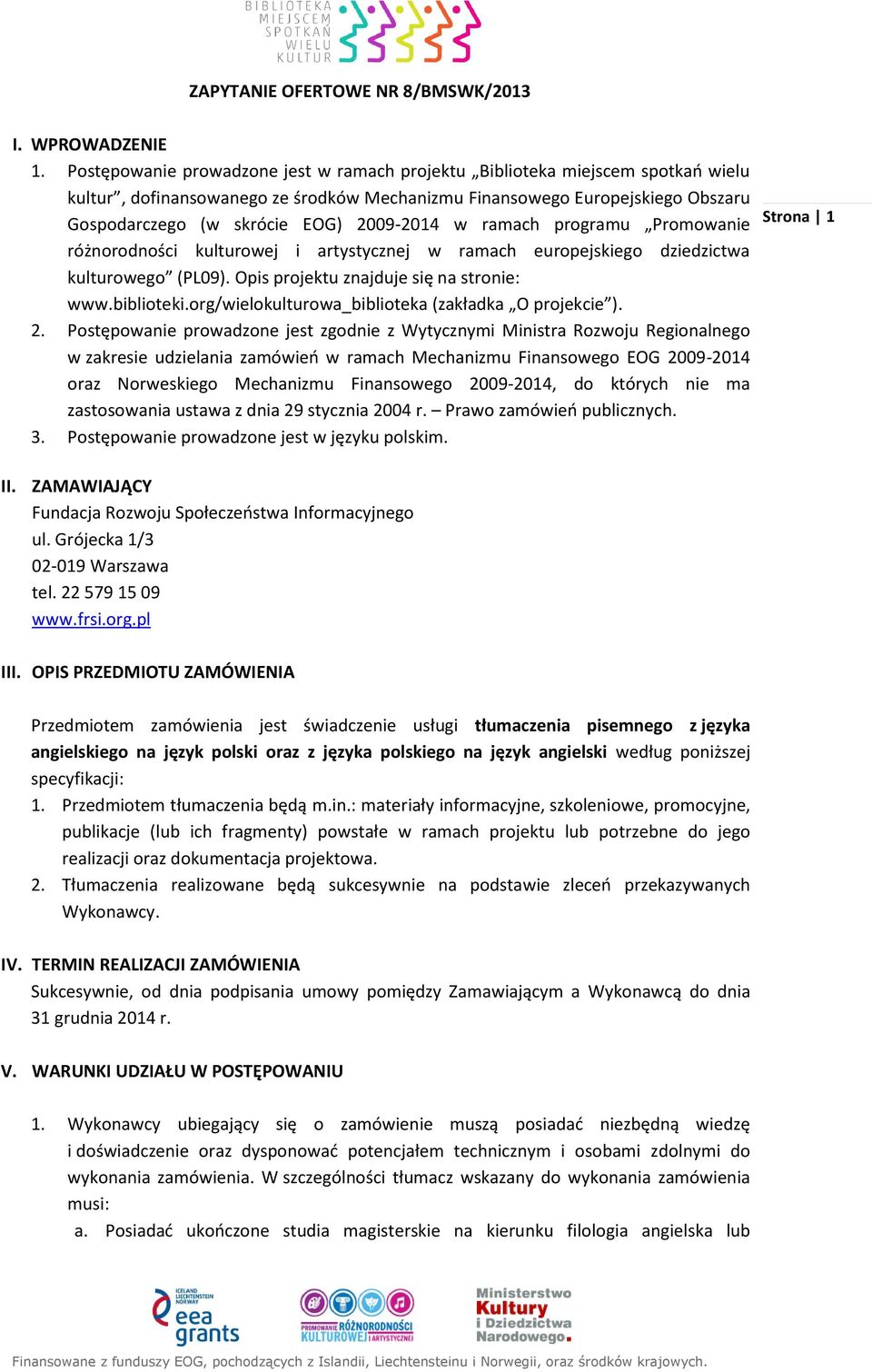 2009-2014 w ramach programu Promowanie różnorodności kulturowej i artystycznej w ramach europejskiego dziedzictwa kulturowego (PL09). Opis projektu znajduje się na stronie: www.biblioteki.