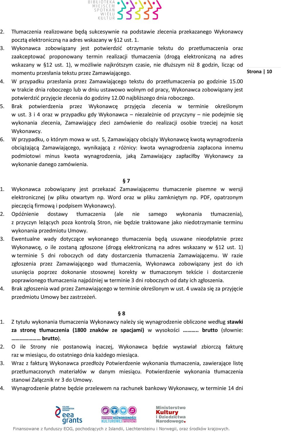 1), w możliwie najkrótszym czasie, nie dłuższym niż 8 godzin, licząc od momentu przesłania tekstu przez Zamawiającego. 4.