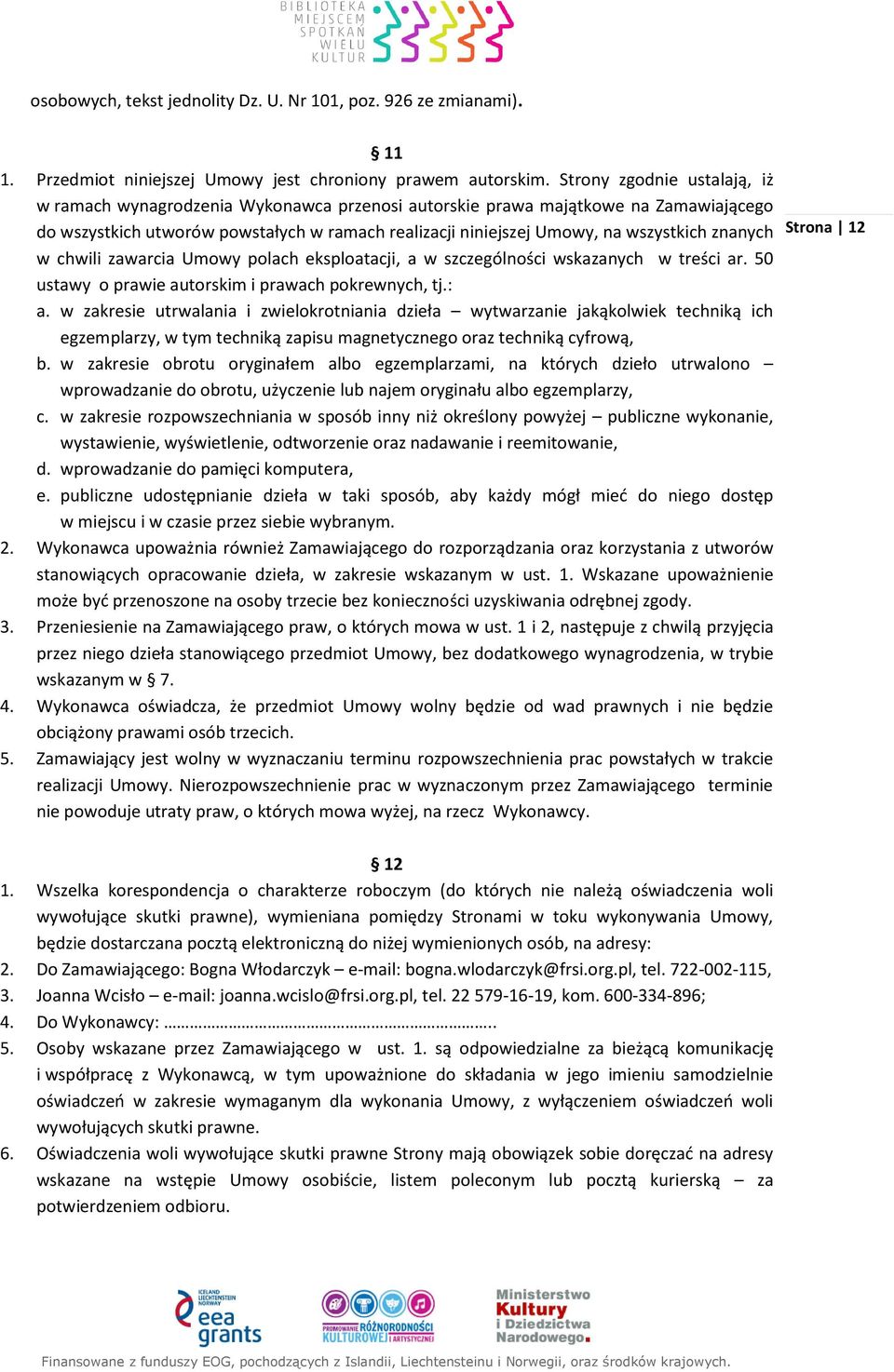 znanych w chwili zawarcia Umowy polach eksploatacji, a w szczególności wskazanych w treści ar. 50 ustawy o prawie autorskim i prawach pokrewnych, tj.: a.