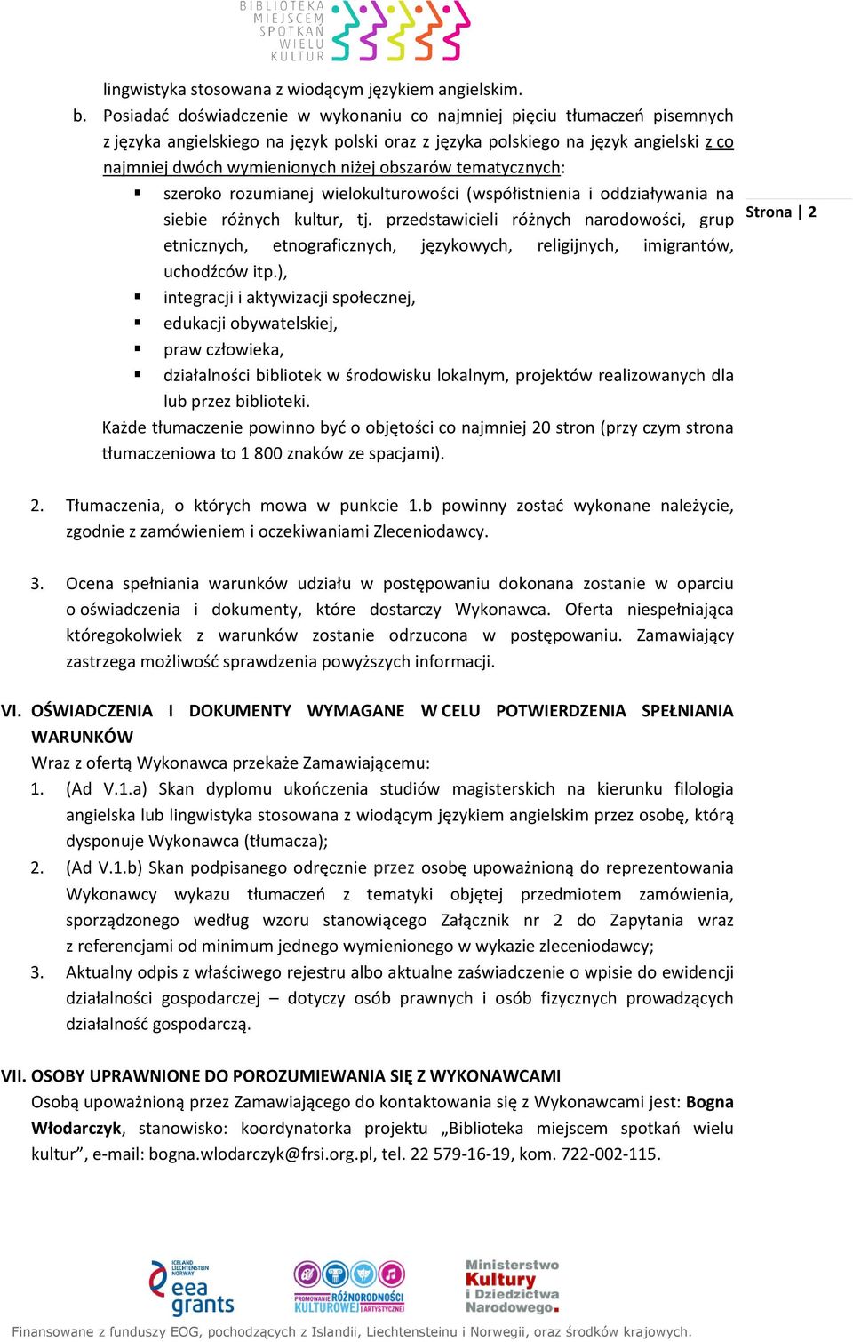 obszarów tematycznych: szeroko rozumianej wielokulturowości (współistnienia i oddziaływania na siebie różnych kultur, tj.