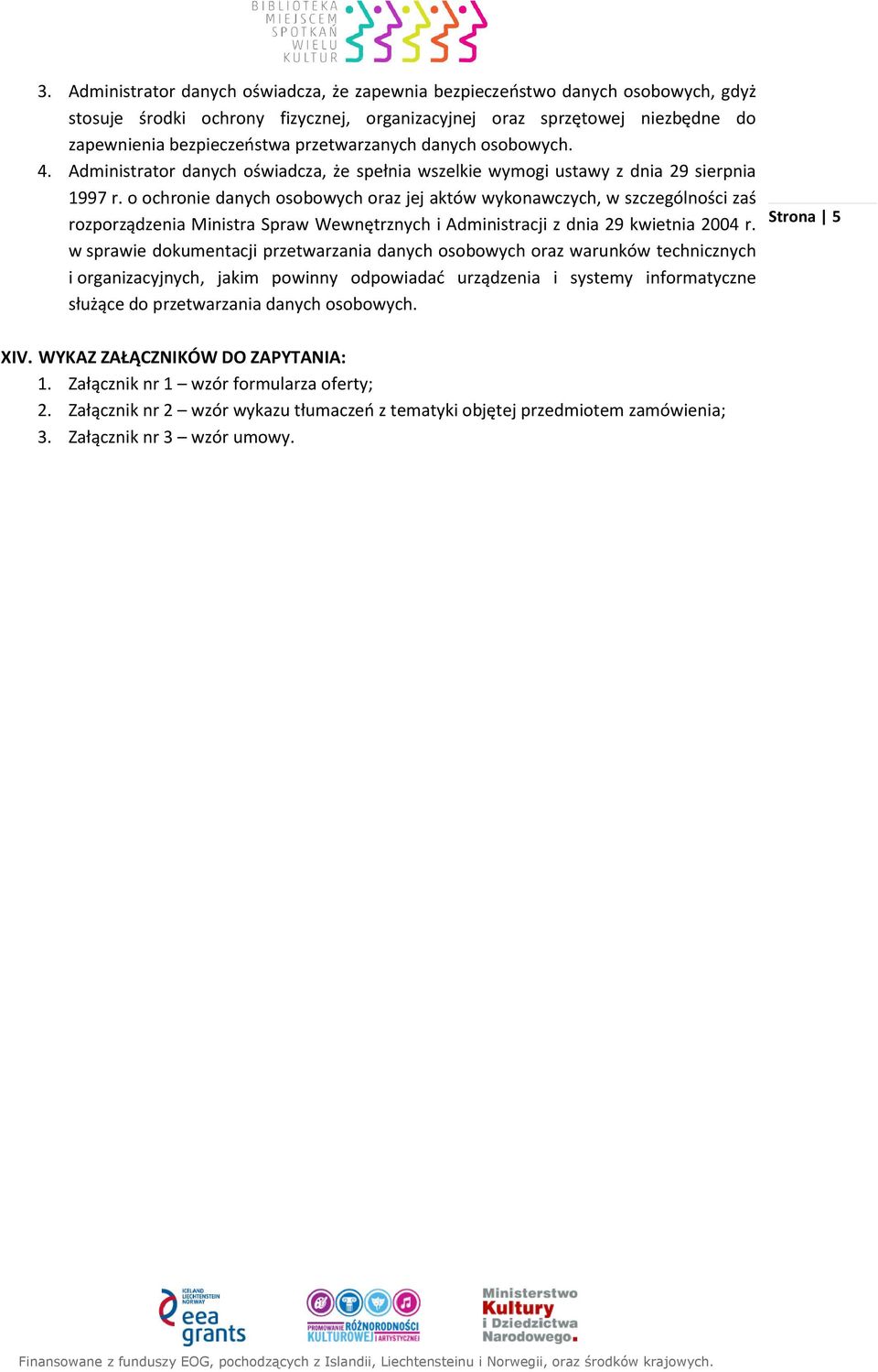 o ochronie danych osobowych oraz jej aktów wykonawczych, w szczególności zaś rozporządzenia Ministra Spraw Wewnętrznych i Administracji z dnia 29 kwietnia 2004 r.