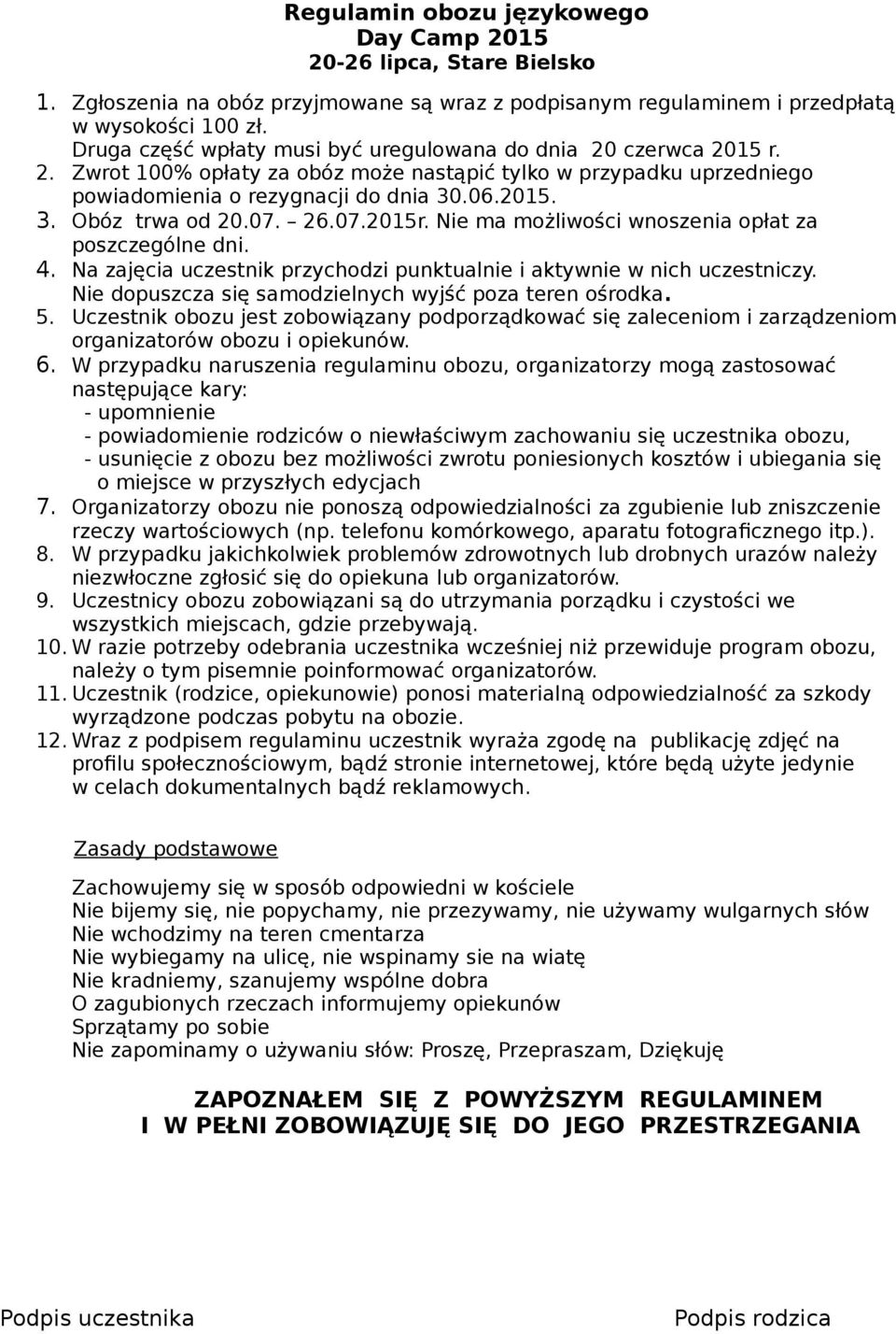 07. 26.07.2015r. Nie ma możliwości wnoszenia opłat za poszczególne dni. 4. Na zajęcia uczestnik przychodzi punktualnie i aktywnie w nich uczestniczy.