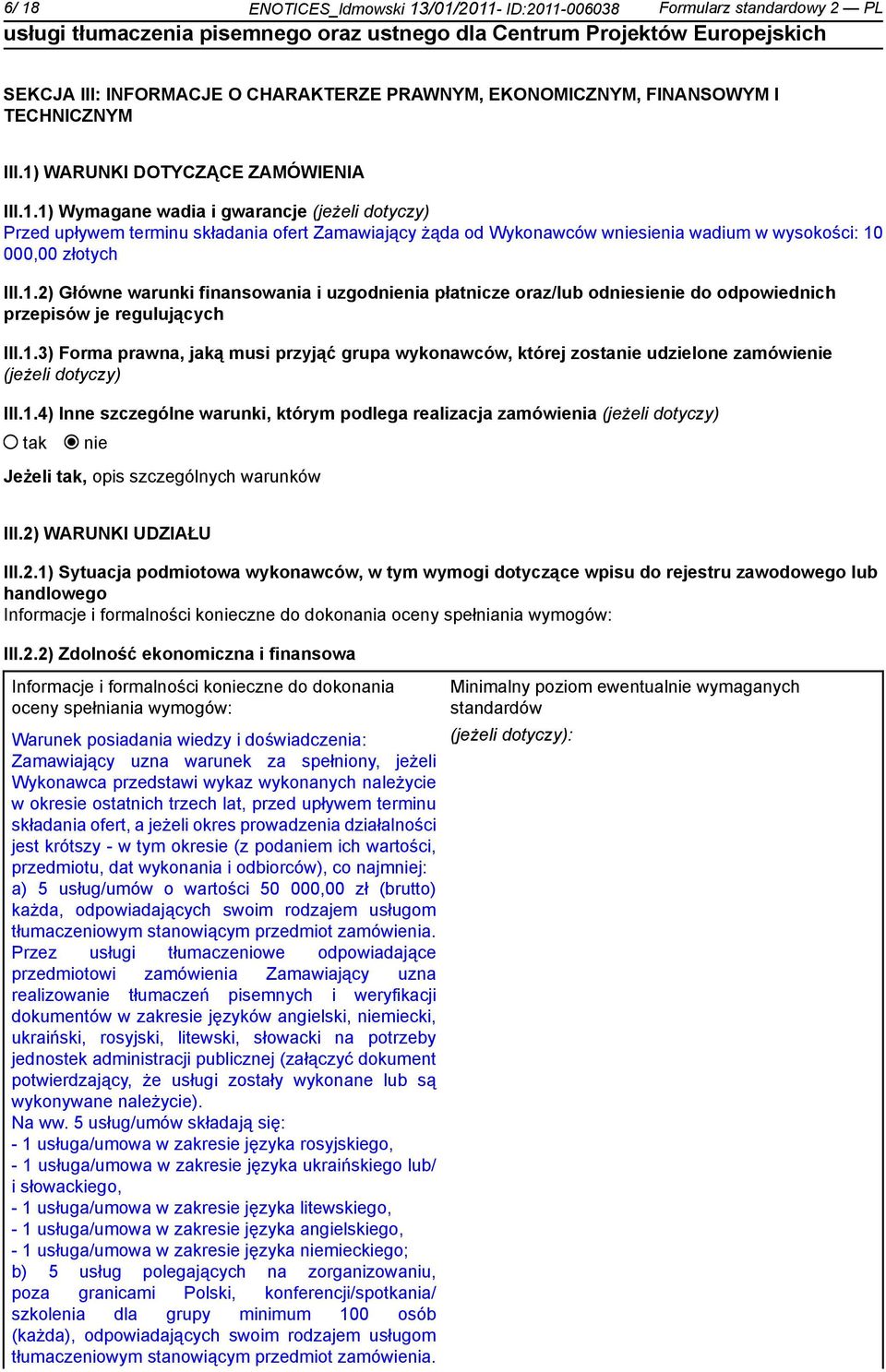 1.2) Główne warunki finansowania i uzgodnia płatnicze oraz/lub odsie do odpowiednich przepisów je regulujących III.1.3) Forma prawna, jaką musi przyjąć grupa wykonawców, której zosta udzielone zamówie (jeżeli dotyczy) III.