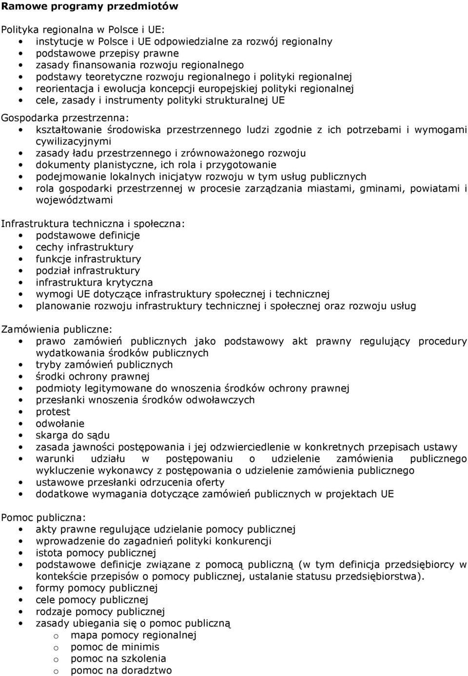 przestrzenna: kształtowanie środowiska przestrzennego ludzi zgodnie z ich potrzebami i wymogami cywilizacyjnymi zasady ładu przestrzennego i zrównoważonego rozwoju dokumenty planistyczne, ich rola i