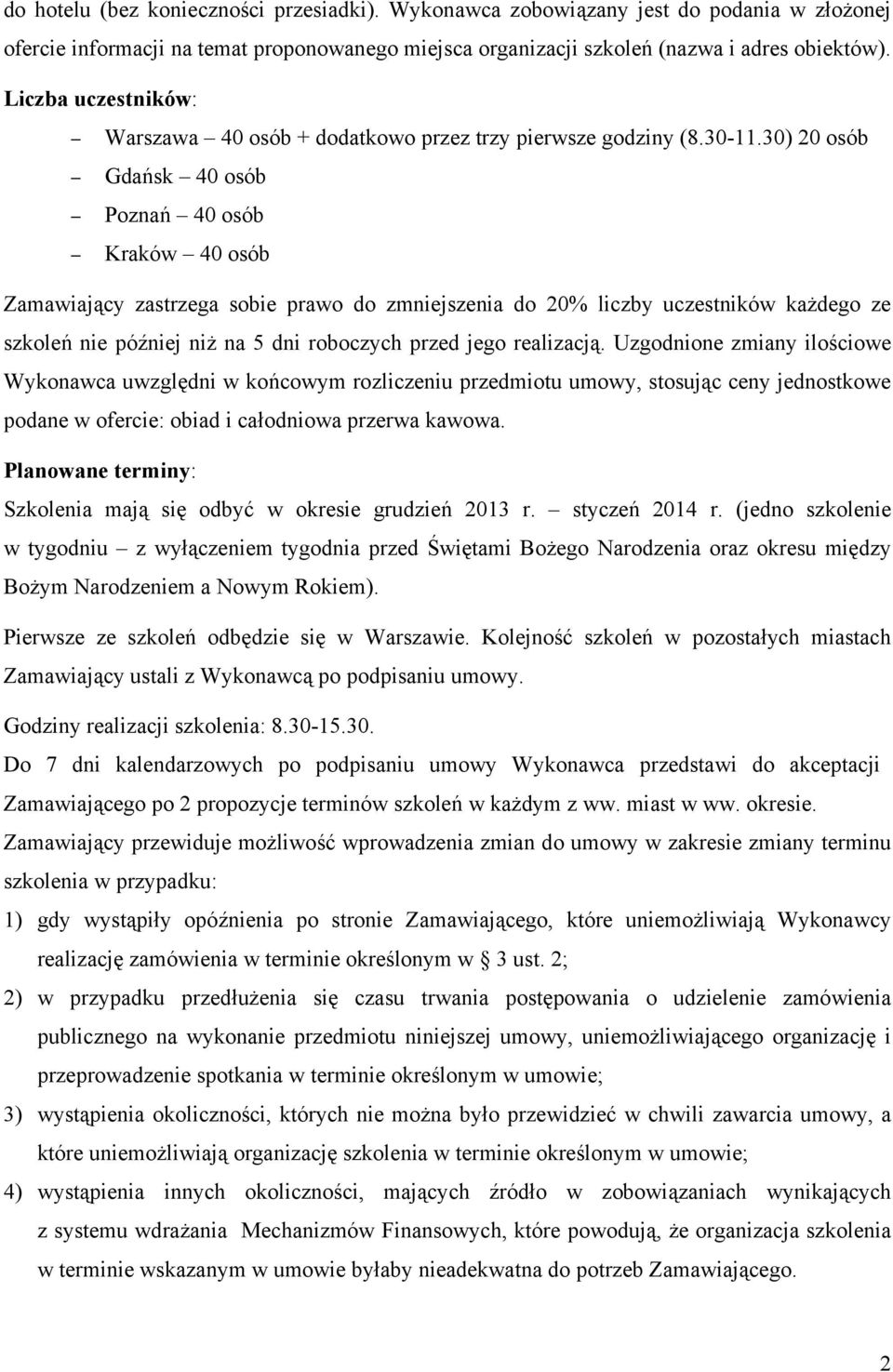 30) 20 osób Gdańsk 40 osób Poznań 40 osób Kraków 40 osób Zamawiający zastrzega sobie prawo do zmniejszenia do 20% liczby uczestników każdego ze szkoleń nie później niż na 5 dni roboczych przed jego