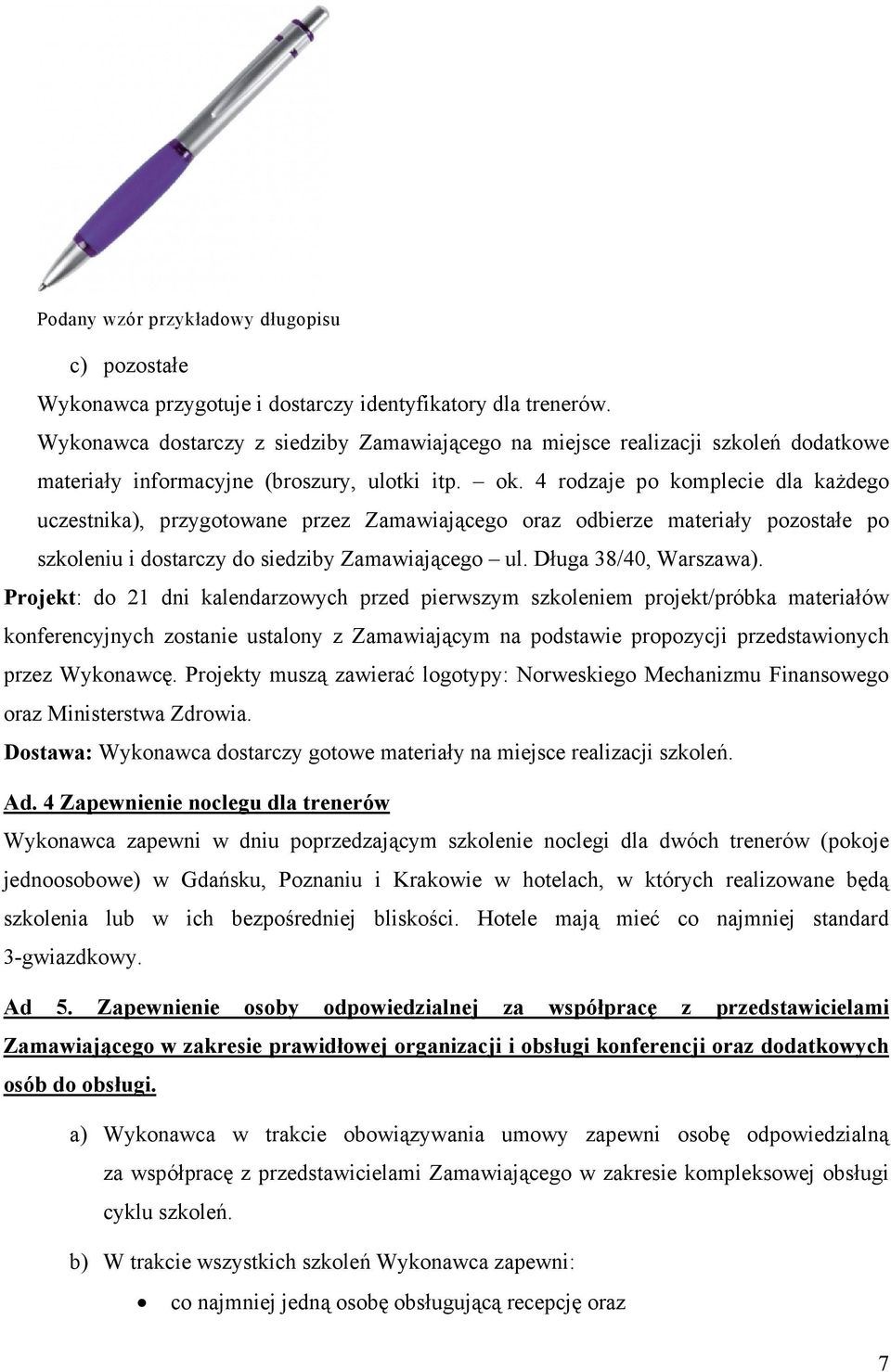 4 rodzaje po komplecie dla każdego uczestnika), przygotowane przez Zamawiającego oraz odbierze materiały pozostałe po szkoleniu i dostarczy do siedziby Zamawiającego ul. Długa 38/40, Warszawa).