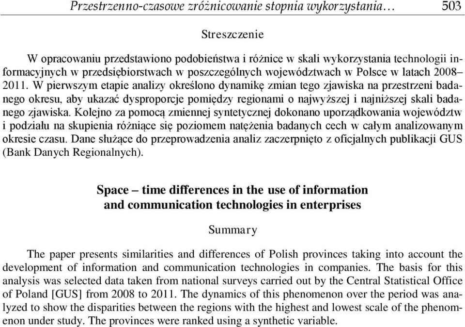 Kolejo za pomocą zmeej sytetyczej dokoao uporządkowaa województw podzału a skupea różące sę pozomem atężea badaych cech w całym aalzowaym okrese czasu.