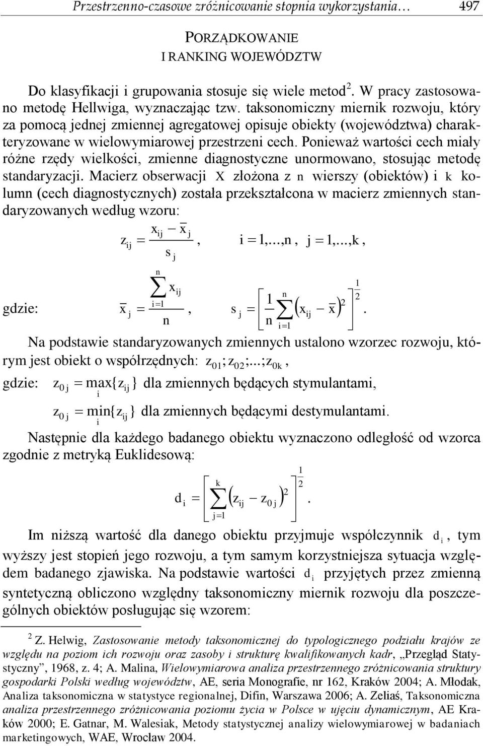 Poeważ wartośc cech mały róże rzędy welkośc, zmee dagostycze uormowao, stosując metodę stadaryzacj.