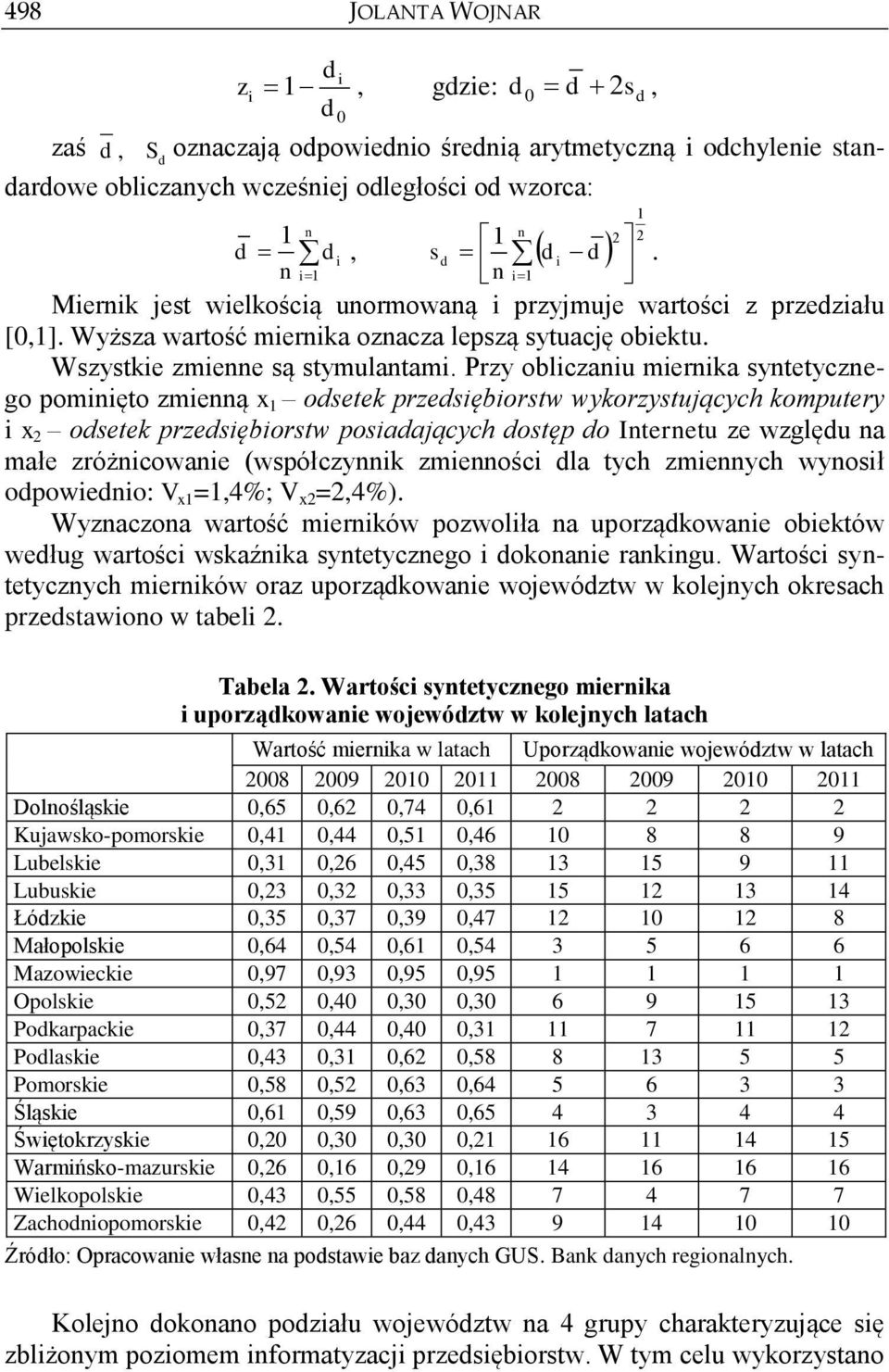 Przy oblczau merka sytetyczego pomęto zmeą x 1 odsetek przedsęborstw wykorzystujących komputery x 2 odsetek przedsęborstw posadających dostęp do Iteretu ze względu a małe zróżcowae (współczyk zmeośc