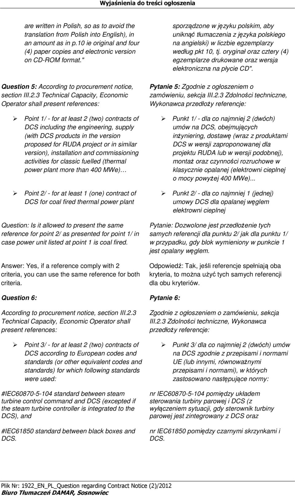 3 Technical Capacity, Ecnmic Operatr shall present references: Pint 1/ - fr at least 2 (tw) cntracts f DCS including the engineering, supply (with DCS prducts in the versin prpsed fr RUDA prject r in