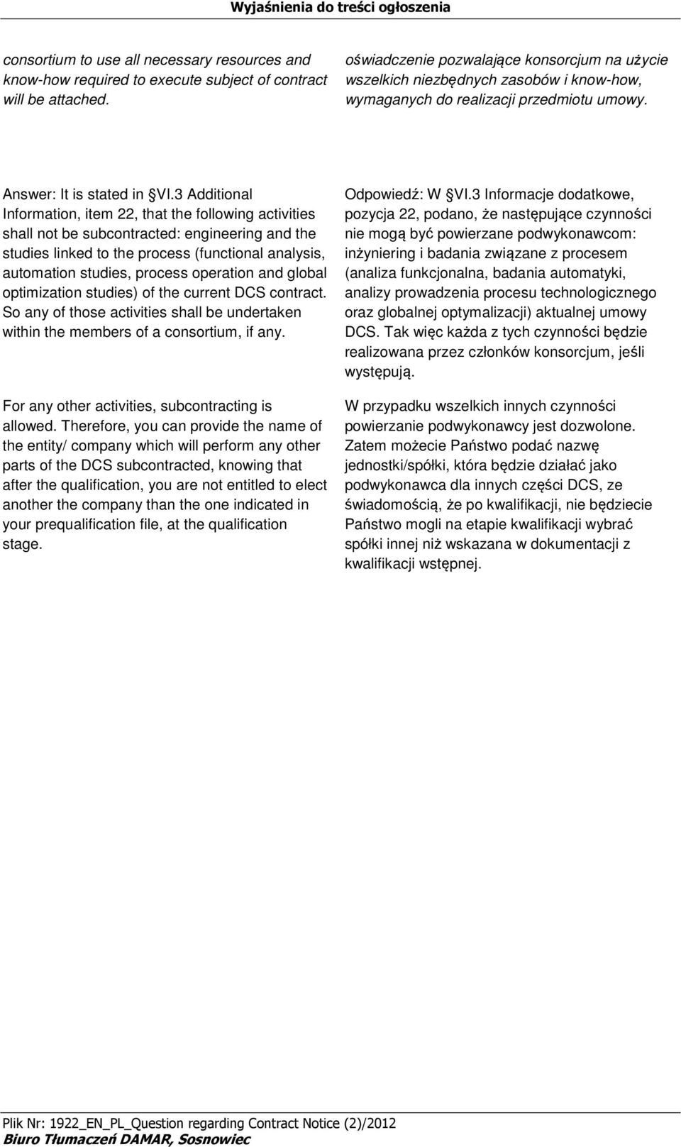 3 Additinal Infrmatin, item 22, that the fllwing activities shall nt be subcntracted: engineering and the studies linked t the prcess (functinal analysis, autmatin studies, prcess peratin and glbal