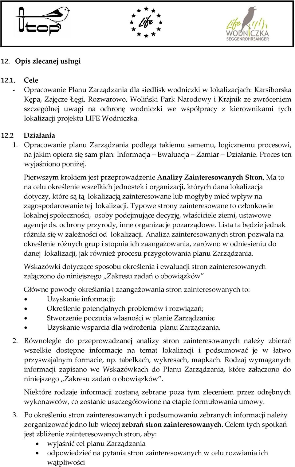 Opracowanie planu Zarządzania podlega takiemu samemu, logicznemu procesowi, na jakim opiera się sam plan: Informacja Ewaluacja Zamiar Działanie. Proces ten wyjaśniono poniżej.