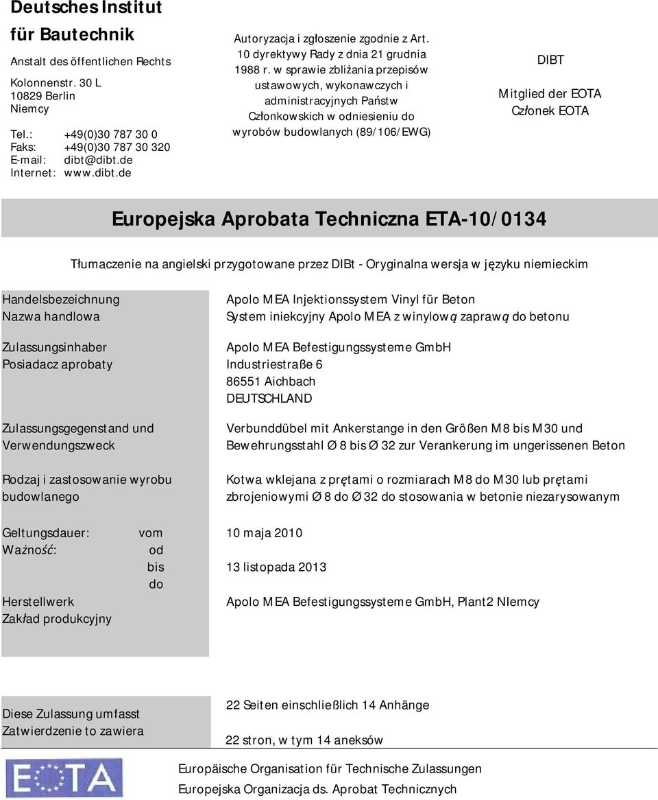 w sprawie zbli ania przepisów ustawowych, wykonawczych i administracyjnych Pa stw Cz onkowskich w odniesieniu do wyrobów budowlanych (89/106/EWG) DIBT Mitglied der EOTA Cz onek EOTA Europejska