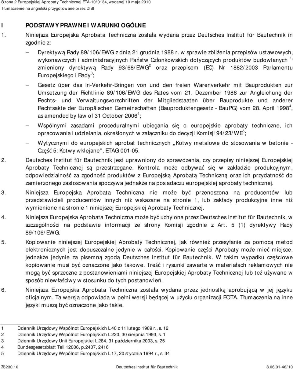 w sprawie zbli enia przepisów ustawowych, wykonawczych i administracyjnych Pa stw Cz onkowskich dotycz cych produktów budowlanych 1, zmieniony dyrektyw Rady 93/68/EWG 2 oraz przepisem (EC) Nr