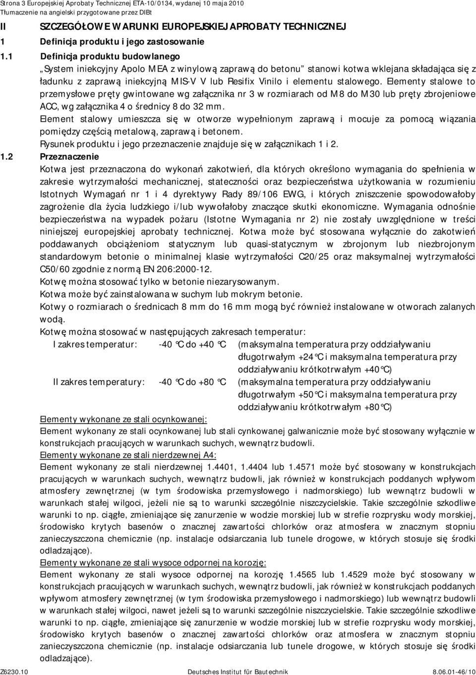 1 Definicja produktu budowlanego System iniekcyjny Apolo MEA z winylow zapraw do betonu stanowi kotwa wklejana sk adaj ca si z adunku z zapraw iniekcyjn MIS-V V lub Resifix Vinilo i elementu