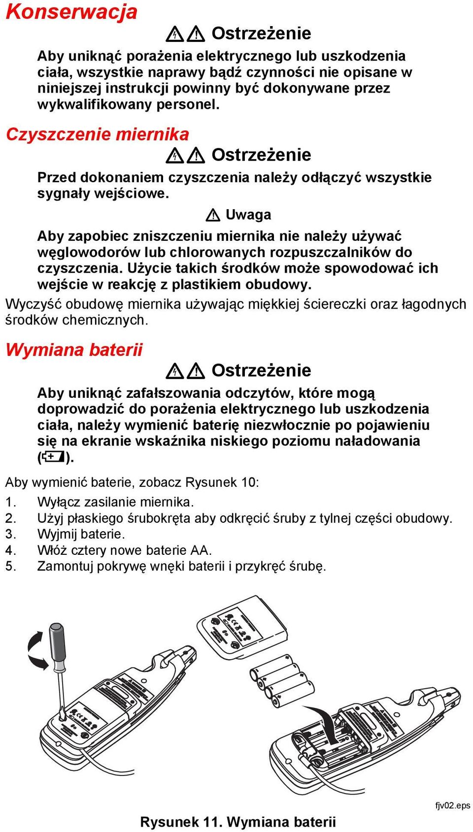 W Uwaga Aby zapobiec zniszczeniu miernika nie należy używać węglowodorów lub chlorowanych rozpuszczalników do czyszczenia.