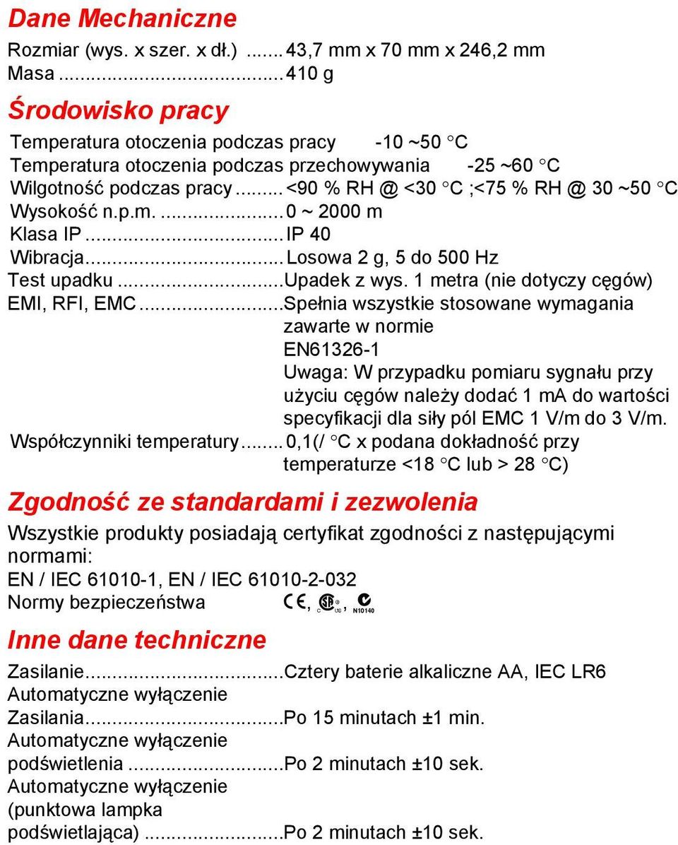 p.m....0 ~ 2000 m Klasa IP...IP 40 Wibracja...Losowa 2 g, 5 do 500 Hz Test upadku...upadek z wys. 1 metra (nie dotyczy cęgów) EMI, RFI, EMC.