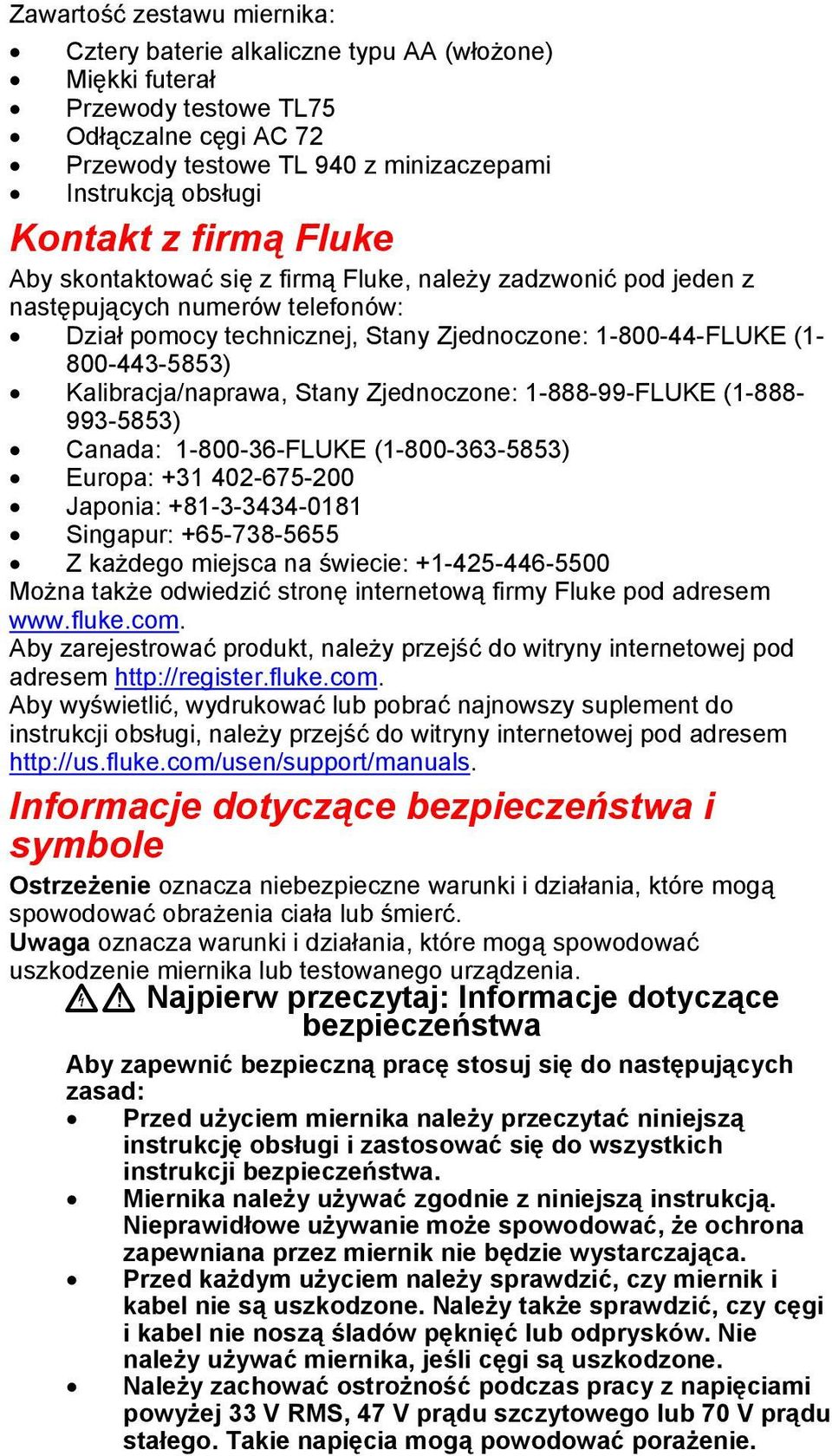 Kalibracja/naprawa, Stany Zjednoczone: 1-888-99-FLUKE (1-888- 993-5853) Canada: 1-800-36-FLUKE (1-800-363-5853) Europa: +31 402-675-200 Japonia: +81-3-3434-0181 Singapur: +65-738-5655 Z każdego