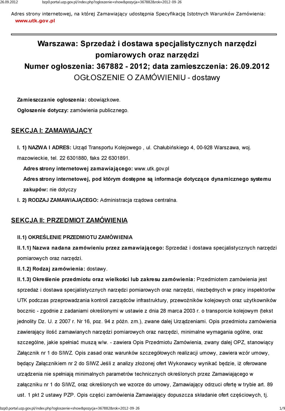 2012 OGŁOSZENIE O ZAMÓWIENIU - dostawy Zamieszczanie ogłoszenia: obowiązkowe. Ogłoszenie dotyczy: zamówienia publicznego. SEKCJA I: ZAMAWIAJĄCY I. 1) NAZWA I ADRES: Urząd Transportu Kolejowego, ul.