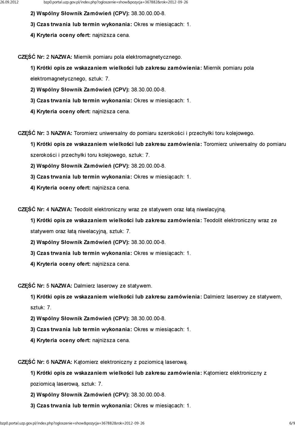 1) Krótki opis ze wskazaniem wielkości lub zakresu zamówienia: Toromierz uniwersalny do pomiaru szerokości i przechyłki toru kolejowego, sztuk: 7. 2) Wspólny Słownik Zamówień (CPV): 38.20.00.00-8.