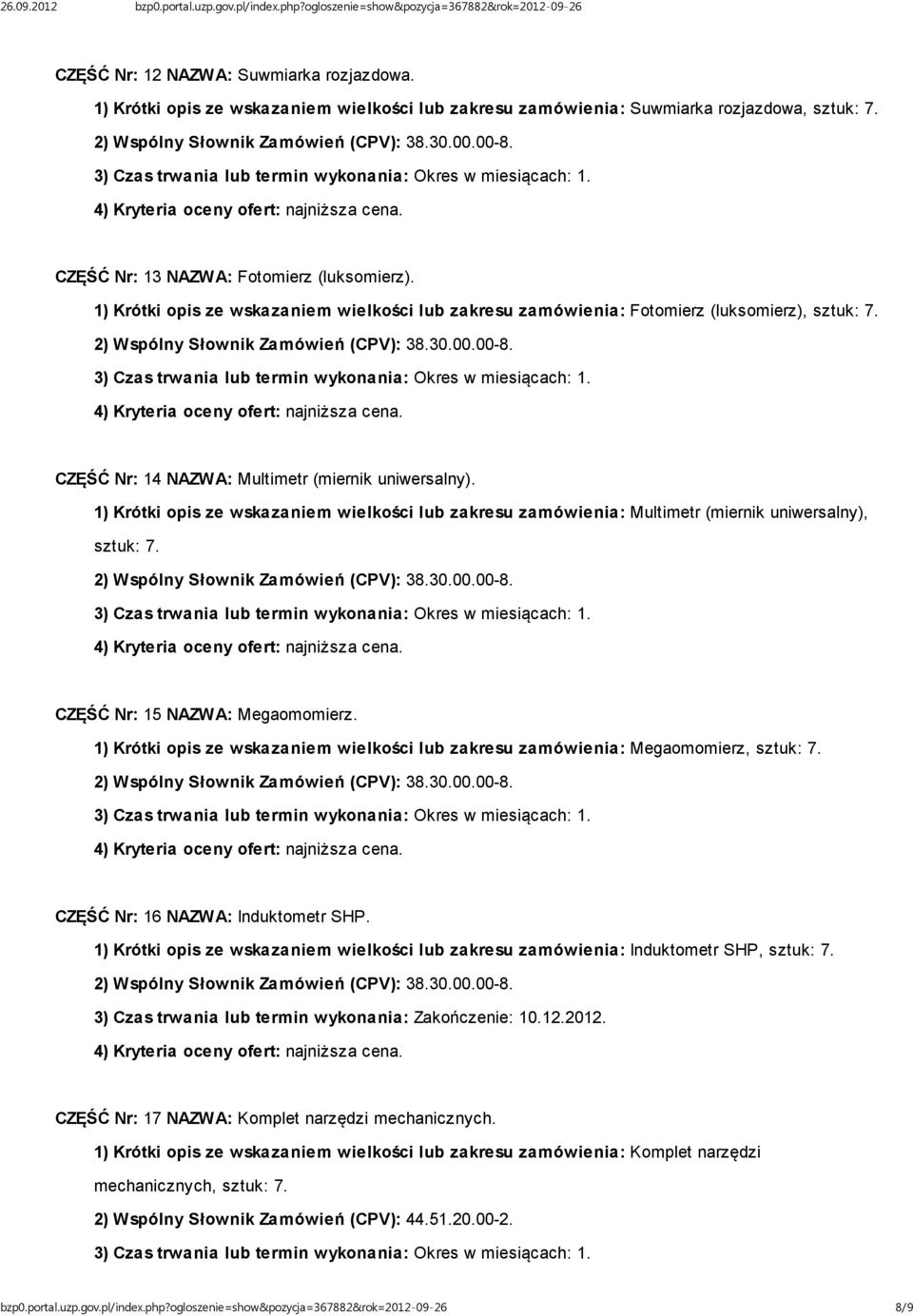 1) Krótki opis ze wskazaniem wielkości lub zakresu zamówienia: Multimetr (miernik uniwersalny), sztuk: 7. CZĘŚĆ Nr: 15 NAZWA: Megaomomierz.