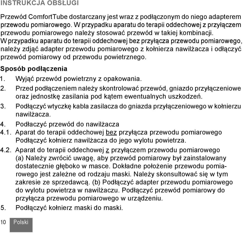 W przypadku aparatu do terapii oddechowej bez przyłącza przewodu pomiarowego, należy zdjąć adapter przewodu pomiarowego z kołnierza nawilżacza i odłączyć przewód pomiarowy od przewodu powietrznego.