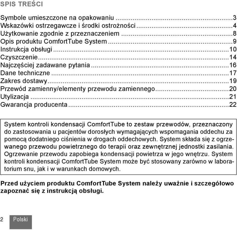 ..22 System kontroli kondensacji ComfortTube to zestaw przewodów, przeznaczony do zastosowania u pacjentów dorosłych wymagających wspomagania oddechu za pomocą dodatniego ciśnienia w drogach