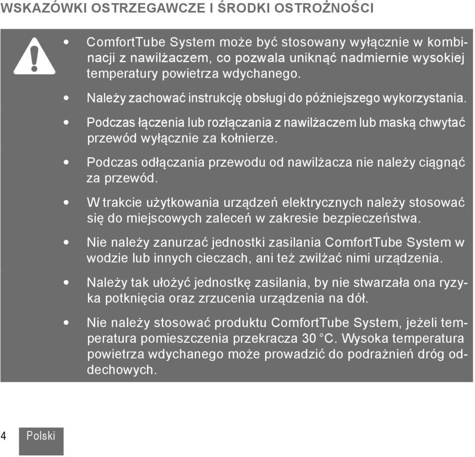 Podczas odłączania przewodu od nawilżacza nie należy ciągnąć za przewód. W trakcie użytkowania urządzeń elektrycznych należy stosować się do miejscowych zaleceń w zakresie bezpieczeństwa.