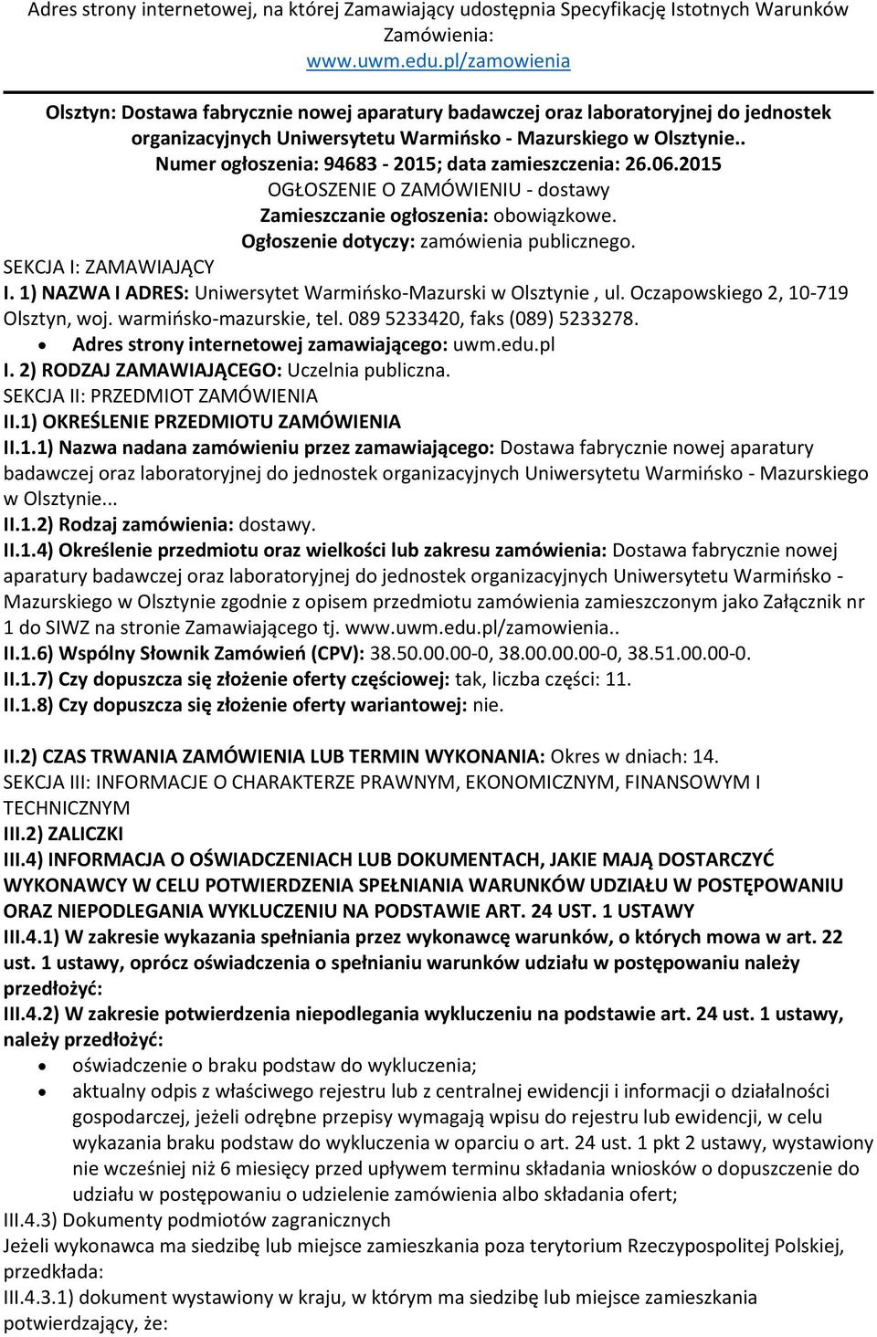 . Numer ogłoszenia: 94683-2015; data zamieszczenia: 26.06.2015 OGŁOSZENIE O ZAMÓWIENIU - dostawy Zamieszczanie ogłoszenia: obowiązkowe. Ogłoszenie dotyczy: zamówienia publicznego.