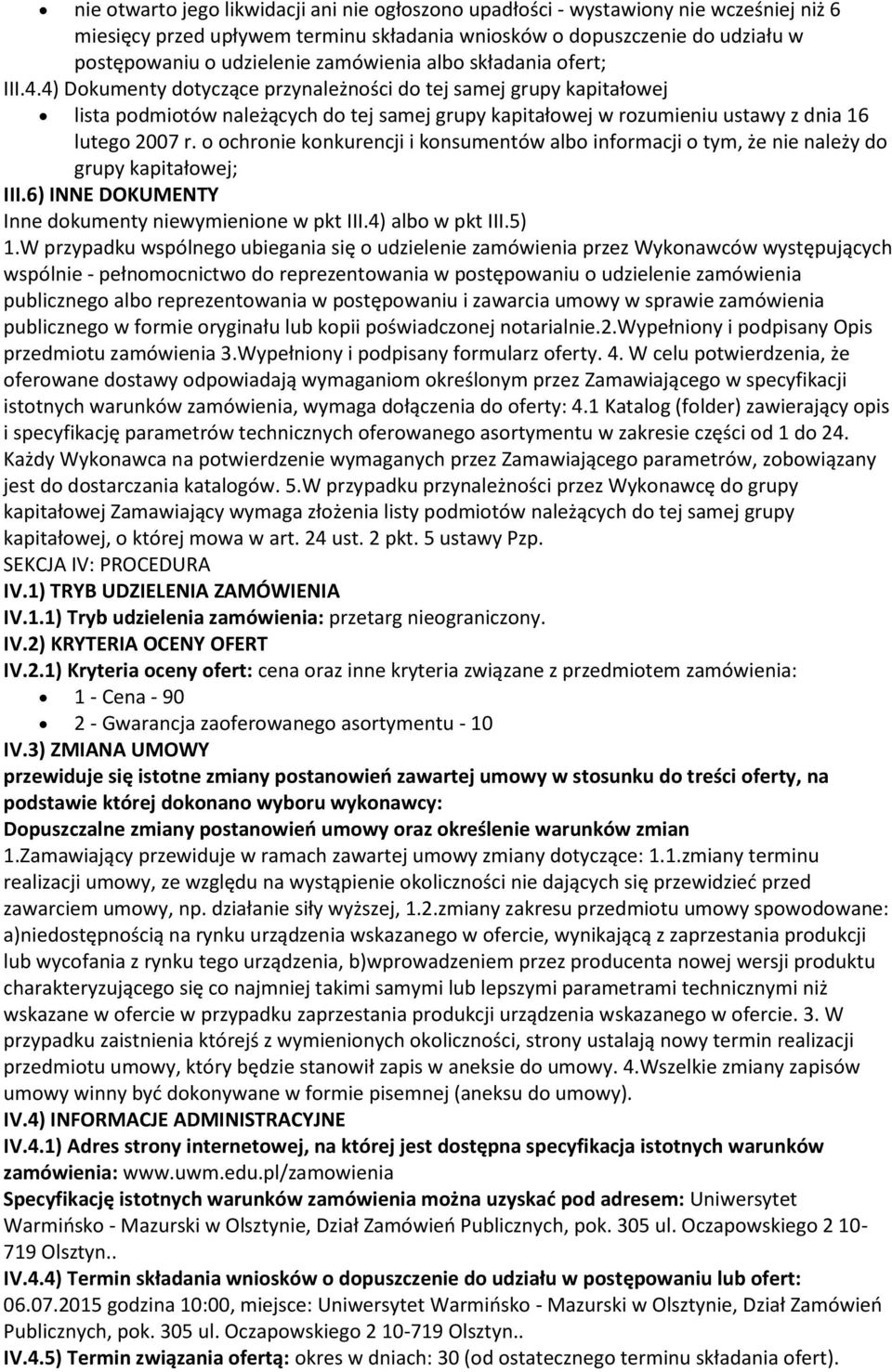 4) Dokumenty dotyczące przynależności do tej samej grupy kapitałowej lista podmiotów należących do tej samej grupy kapitałowej w rozumieniu ustawy z dnia 16 lutego 2007 r.