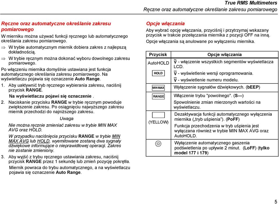 Po włączeniu miernika domyślnie ustawiana jest funkcja automatycznego określania zakresu pomiarowego. Na wyświetlaczu pojawia się oznaczenie Auto Range. 1.