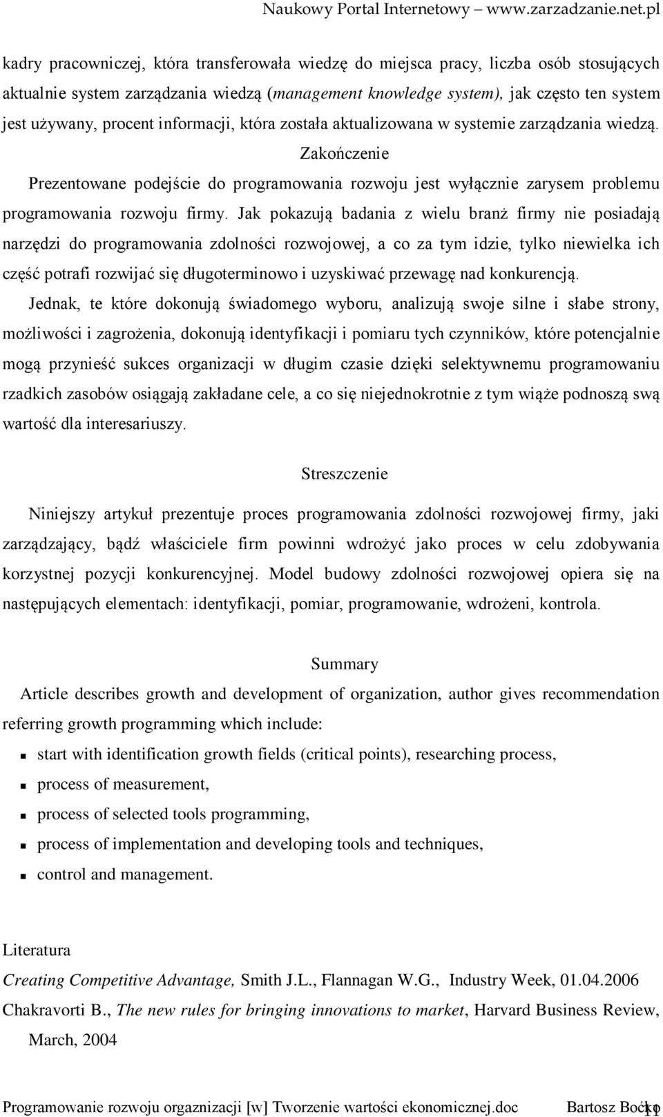 Jak pokazują badania z wielu branż firmy nie posiadają narzędzi do programowania zdolności rozwojowej, a co za tym idzie, tylko niewielka ich część potrafi rozwijać się długoterminowo i uzyskiwać