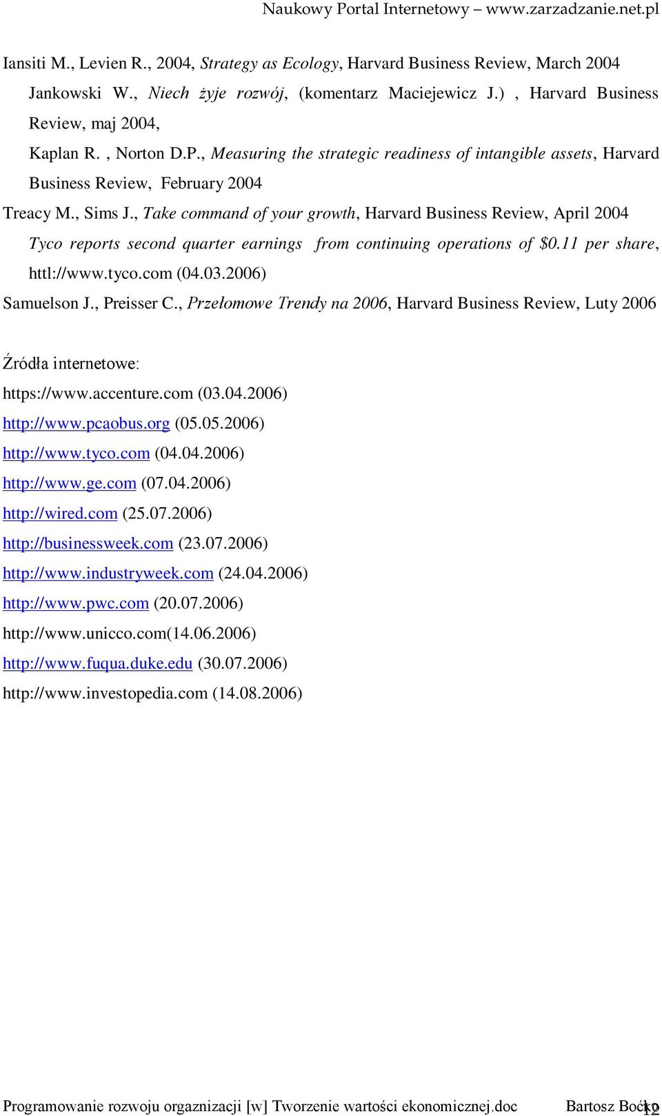 , Take command of your growth, Harvard Business Review, April 2004 Tyco reports second quarter earnings from continuing operations of $0.11 per share, httl://www.tyco.com (04.03.2006) Samuelson J.