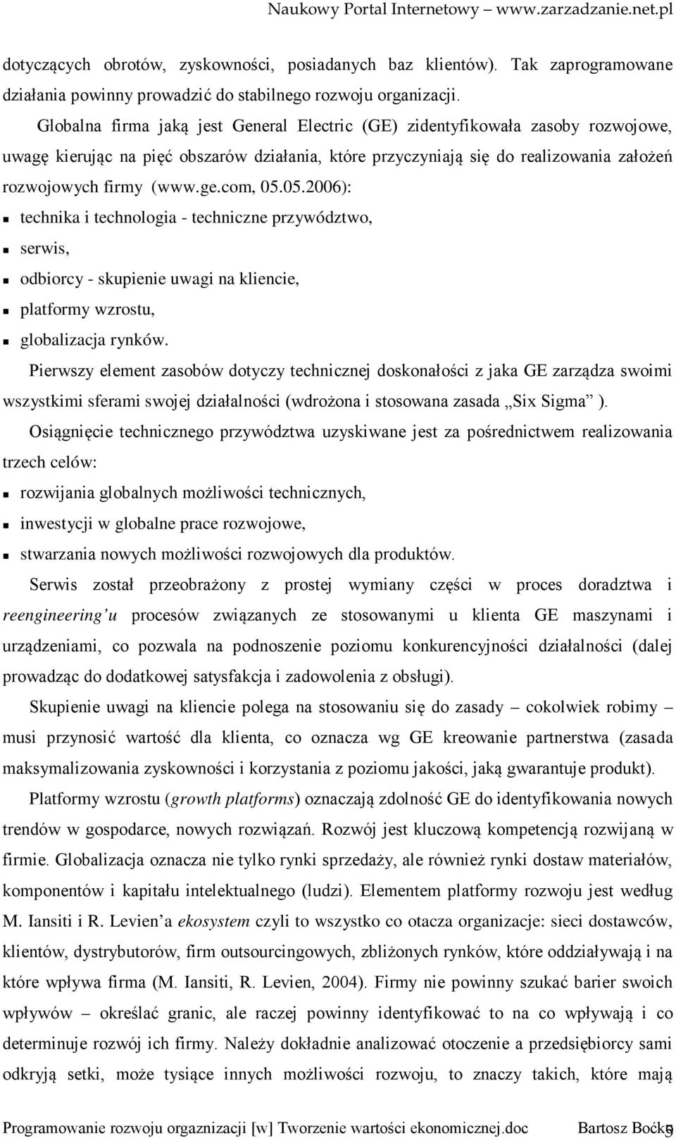 com, 05.05.2006): technika i technologia - techniczne przywództwo, serwis, odbiorcy - skupienie uwagi na kliencie, platformy wzrostu, globalizacja rynków.