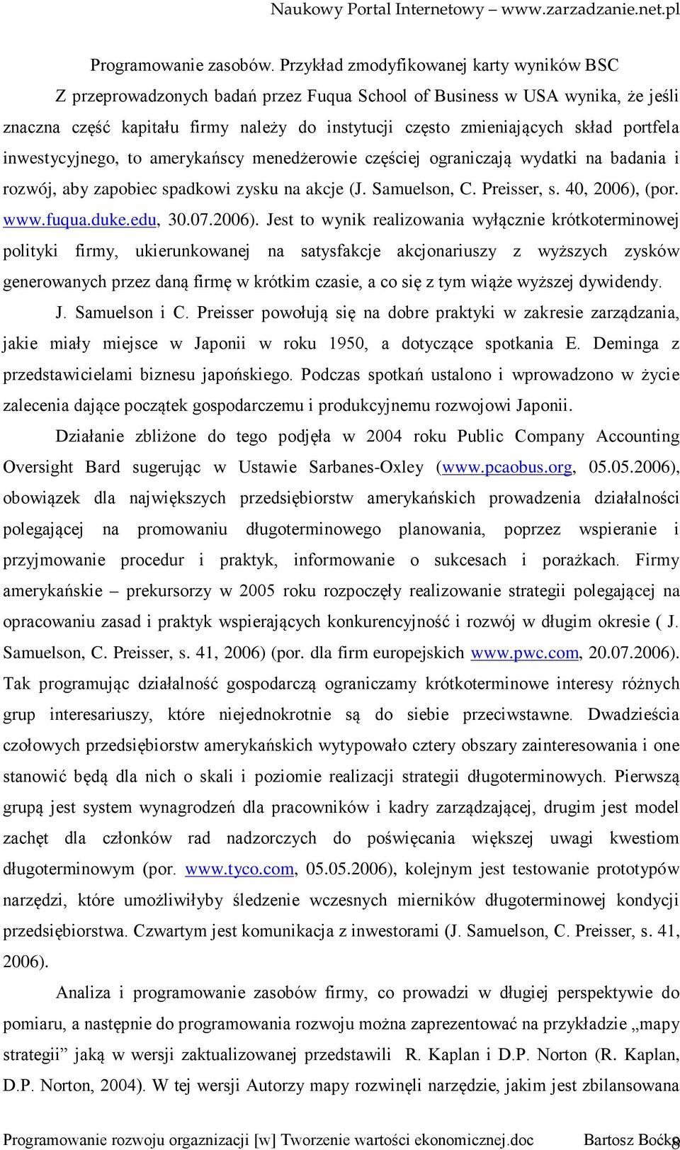 portfela inwestycyjnego, to amerykańscy menedżerowie częściej ograniczają wydatki na badania i rozwój, aby zapobiec spadkowi zysku na akcje (J. Samuelson, C. Preisser, s. 40, 2006), (por. www.fuqua.