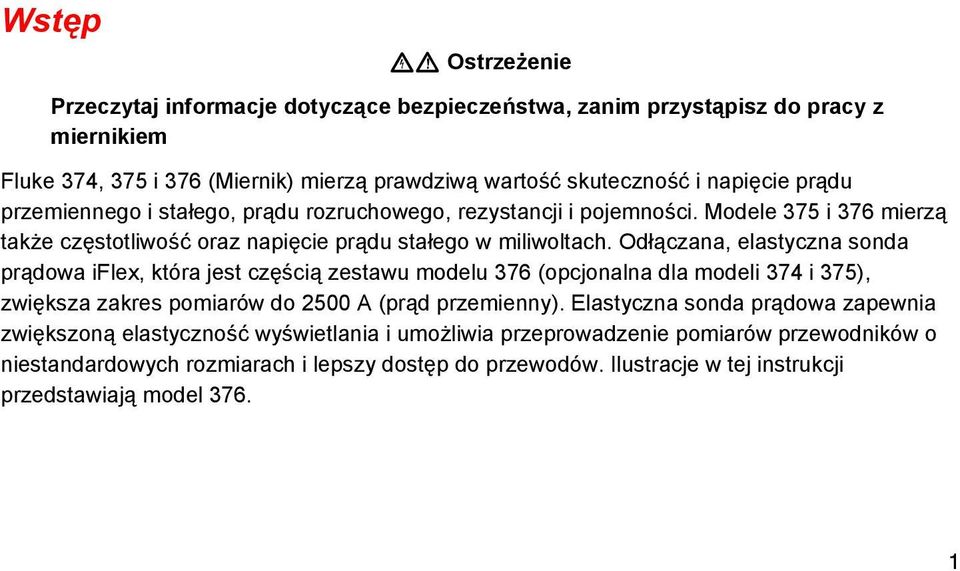 Odłączana, elastyczna sonda prądowa iflex, która jest częścią zestawu modelu 376 (opcjonalna dla modeli 374 i 375), zwiększa zakres pomiarów do 2500 A (prąd przemienny).