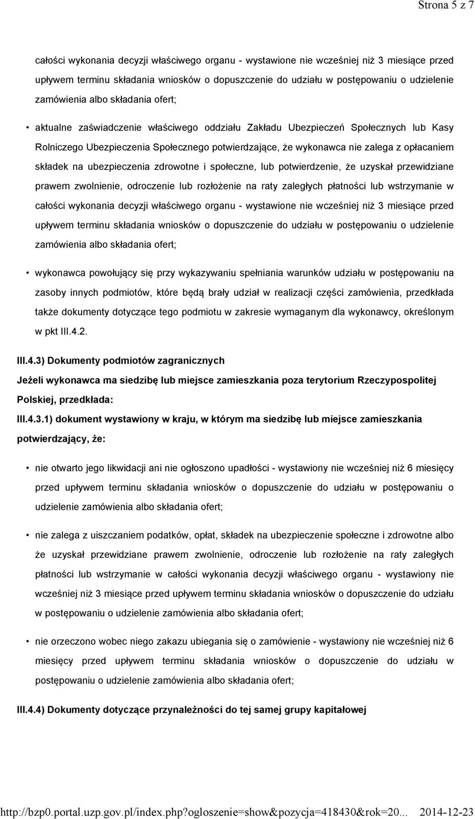 opłacaniem składek na ubezpieczenia zdrowotne i społeczne, lub potwierdzenie, że uzyskał przewidziane prawem zwolnienie, odroczenie lub rozłożenie na raty zaległych płatności lub wstrzymanie w