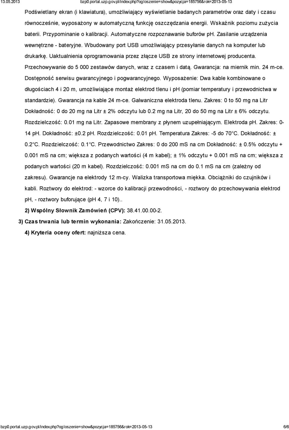 Wbudowany port USB umożliwiający przesyłanie danych na komputer lub drukarkę. Uaktualnienia oprogramowania przez złącze USB ze strony internetowej producenta.